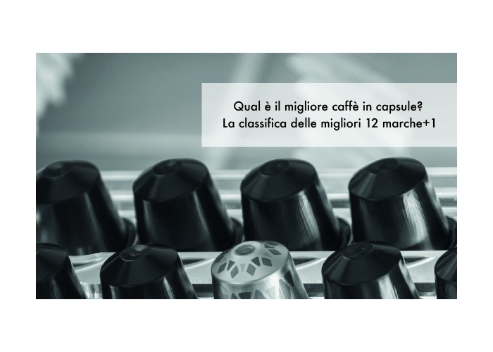 Qual è il migliore caffè in capsule? La classifica delle migliori 12 marche+1